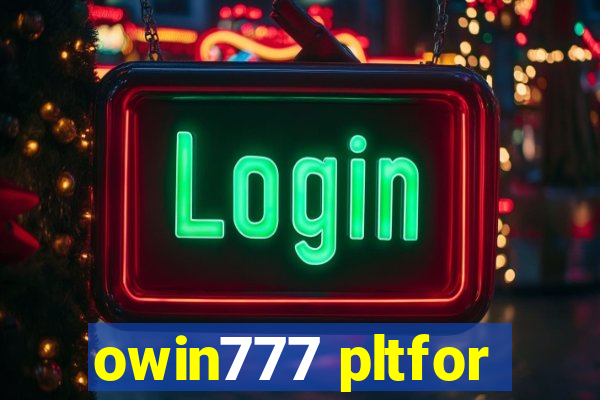 owin777 pltfor